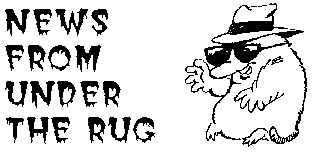 NEWS FROM UNDER THE RUG